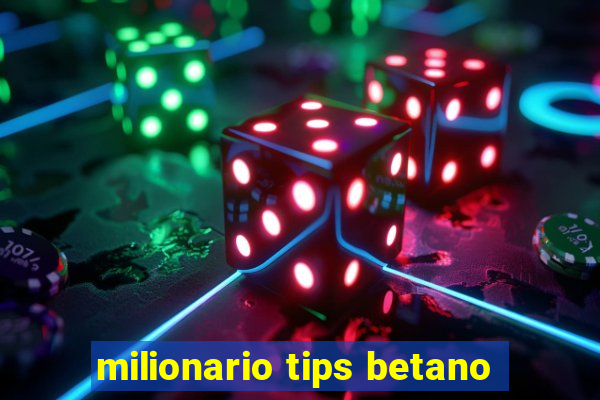 milionario tips betano
